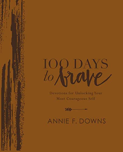 100 Days to Brave Deluxe Edition: Devotions for Unlocking Your Most Courageous S [Leather / fine bindi]