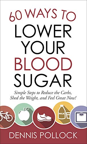 60 Ways to Lower Your Blood Sugar : Simple Steps to Reduce the Carbs, Shed the W [Unknown]