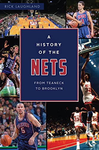 A History of the Nets: From Teaneck to Brooklyn [Paperback]