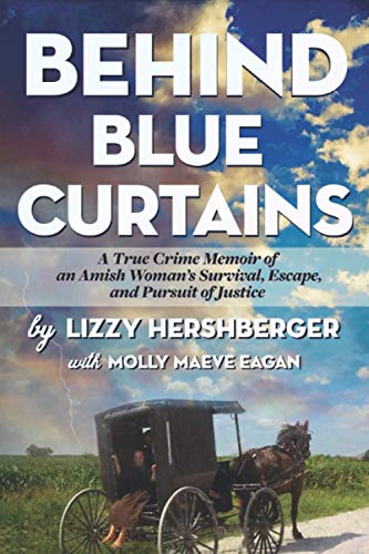 Behind Blue Curtains  A True Crime Memoir of an Amish Woman's Survival, Escape, [Paperback]