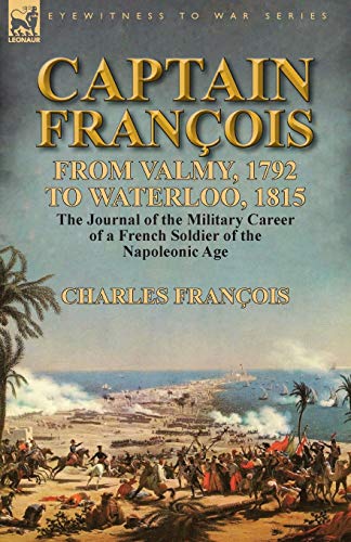 Captain Franois From Valmy, 1792 To Waterloo, 1815-The Journal Of The Military [Paperback]