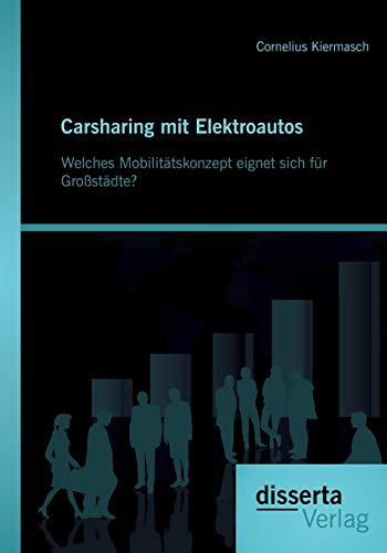 Carsharing Mit Elektroautos  Welches Mobilittskonzept Eignet Sich Fr Grostd [Paperback]