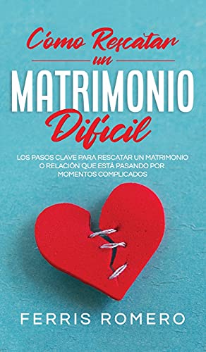 Como Rescatar Un Matrimonio Dificil