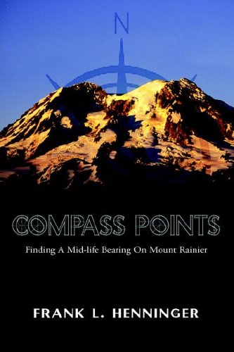 Compass Points Finding A Mid-Life Bearing on Mount Rainier  Finding A Mid-life [Hardcover]