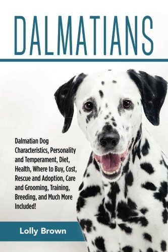 Dalmatians Dalmatian Dog Characteristics, Personality And Temperament, Diet, He [Paperback]