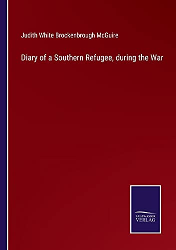 Diary Of A Southern Refugee, During The War