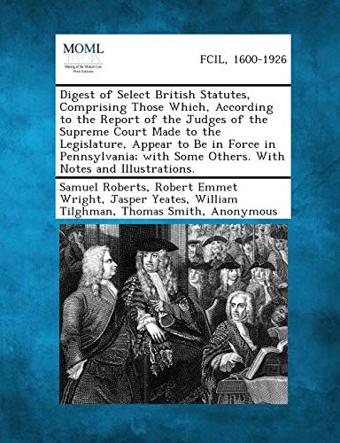 Digest of Select British Statutes, Comprising Those Which, According to the Repo [Paperback]