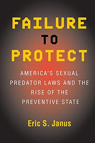 Failure To Protect America's Sexual Predator Las And The Rise Of The Preventiv [Paperback]