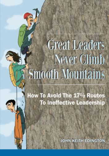 Great Leaders Never Climb Smooth Mountains Ho To Avoid The 171/2 Routes To Inef [Paperback]