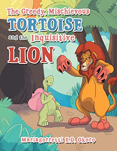 Greedy, Mischievious Turtoise And The  Inquisitive   Lion