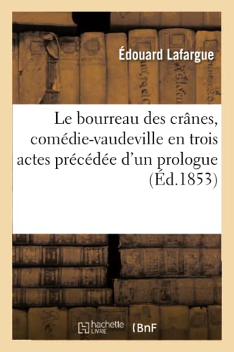 Le Bourreau Des Cranes, Comedie-Vaudeville En Trois Actes Precedee D'Un Prologue