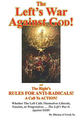 Left's War Against GOD  And the Right's RULES for ANTI-RADICALS a Call to AC [Paperback]