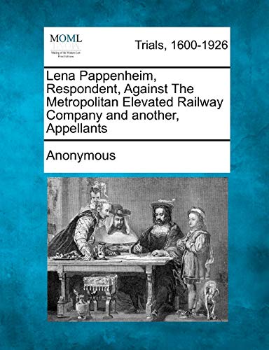 Lena Pappenheim, Respondent, Against the Metropolitan Elevated Railay Company a [Paperback]