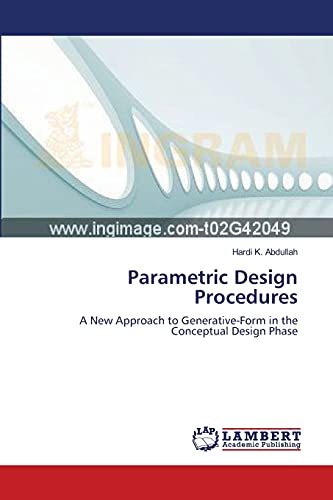 Parametric Design Procedures A New Approach To Generative-Form In The Conceptua [Paperback]