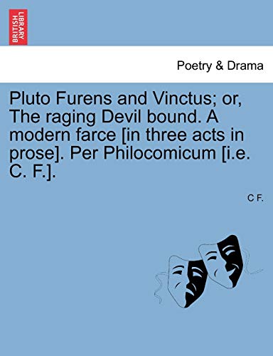 Pluto Furens and Vinctus or, the Raging Devil Bound a Modern Farce [in Three Ac [Paperback]