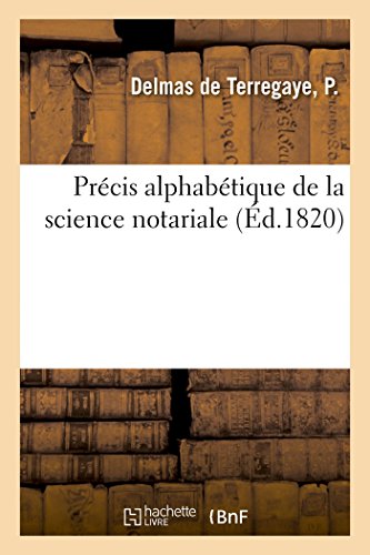 Prcis Alphabtique de la Science Notariale. dfinition de Mots Qu'il Est Essent [Paperback]