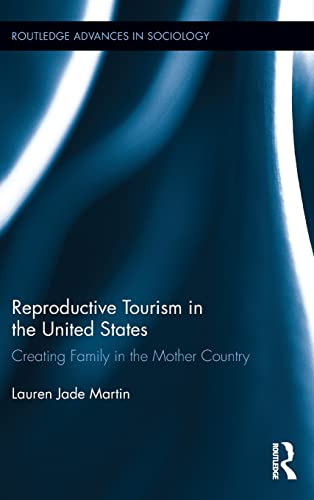 Reproductive Tourism in the United States Creating Family in the Mother Country [Hardcover]