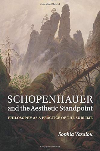 Schopenhauer and the Aesthetic Standpoint Philosophy as a Practice of the Subli [Paperback]