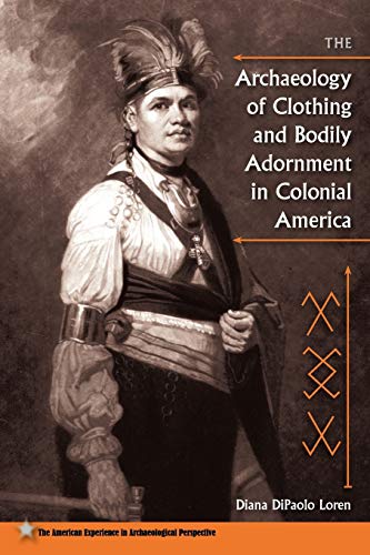 The Archaeology Of Clothing And Bodily Adornment In Colonial America (american E [Paperback]