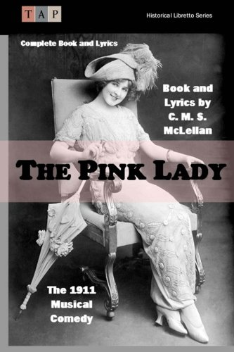 The Pink Lady The 1911 Musical Comedy Complete Book And Lyrics (historical Lib [Paperback]