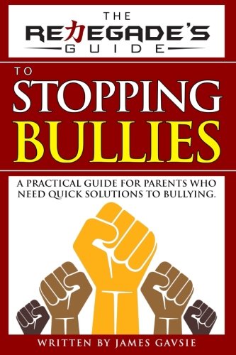 The Renegade's Guide To Stopping Bullies A Practical Guide For Parents Who Need [Paperback]