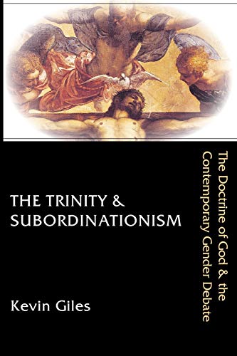 The Trinity & Subordinationism The Doctrine Of God & The Contemporary Gender De [Paperback]