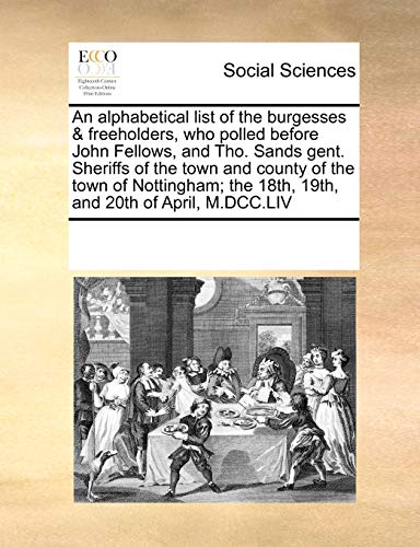 alphabetical list of the burgesses and freeholders, ho polled before John Fello [Paperback]