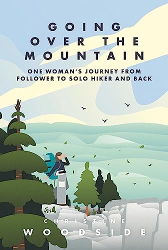 Going Over the Mountain: One Woman's Journey from Follower to Solo Hiker and Bac [Paperback]