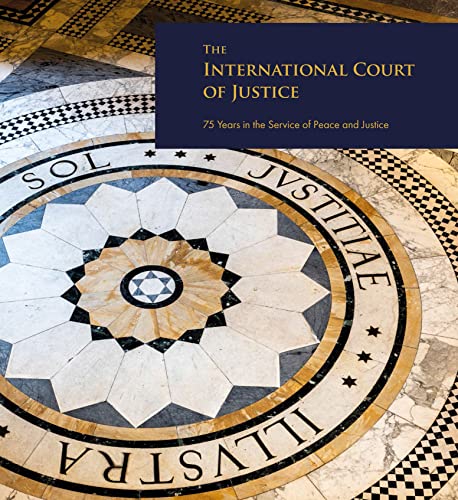 The International Court of Justice: 75 Years in the Service of Peace and Justice [Paperback]