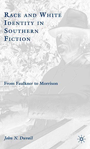 Race and White Identity in Southern Fiction: From Faulkner to Morrison [Hardcover]