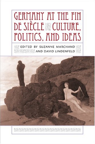 Germany At The Fin De Sihcle: Culture, Politi