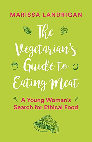 The Vegetarian's Guide to Eating Meat: A Young Woman's Search for Ethical Food [Paperback]