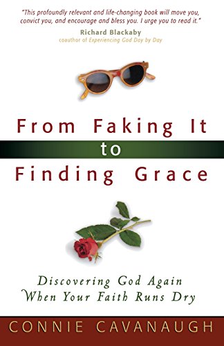 From Faking It To Finding Grace Discovering God Again When Your Faith Runs Dry [Paperback]