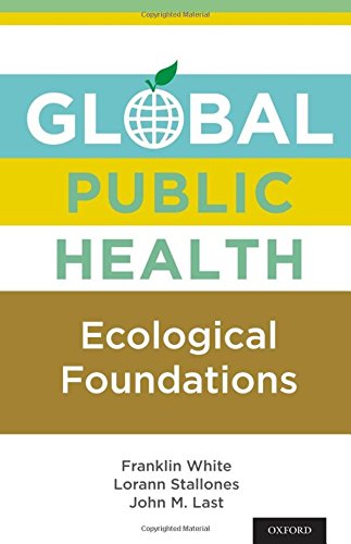 Global Public Health Ecological Foundations [Hardcover]