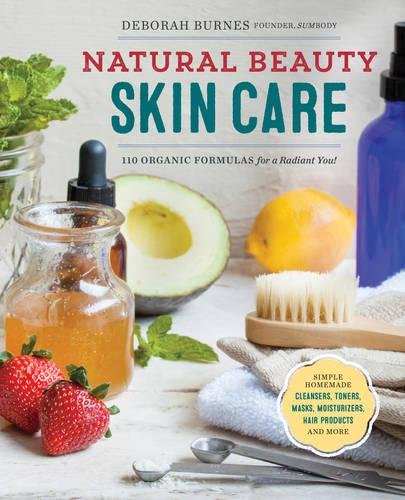 Natural Beauty Skin Care 110 Organic Formulas for a Radiant You [Paperback]