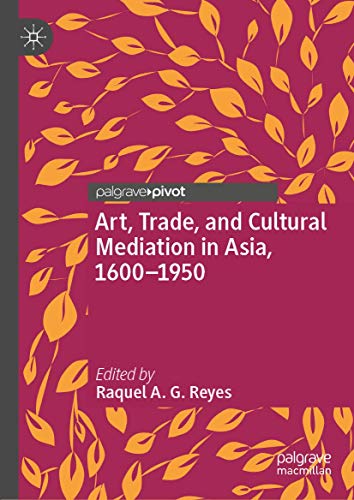 Art, Trade, and Cultural Mediation in Asia, 16001950 [Hardcover]