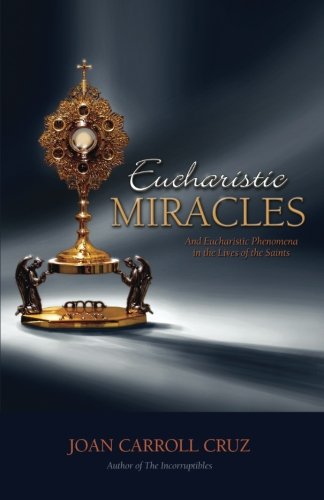 Eucharistic Miracles And Eucharistic Phenomena In The Lives Of The Saints [Paperback]