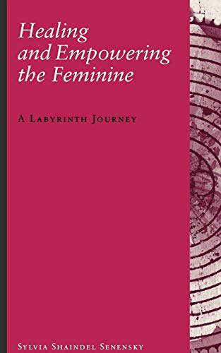 Healing and Empoering the Feminine  A Labyrinth Journey [Hardcover]