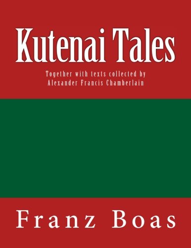 Kutenai Tales The Original Edition Of 1918 [Paperback]