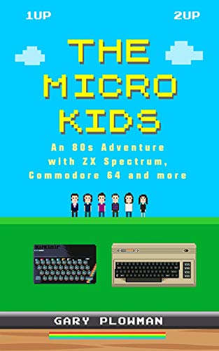 Micro Kids  An 80s Adventure ith ZX Spectrum, Commodore 64 and More [Hardcover]