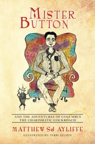 Mister Button And The Adventures Of Columbus The Charismatic Cockroach [Paperback]