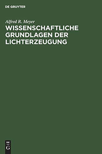 Wissenschaftliche Grundlagen der Lichterzeugung [Hardcover]