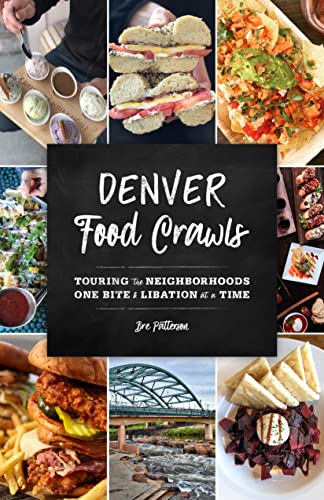 Denver Food Crawls: Touring the Neighborhoods One Bite and Libation at a Time [Paperback]