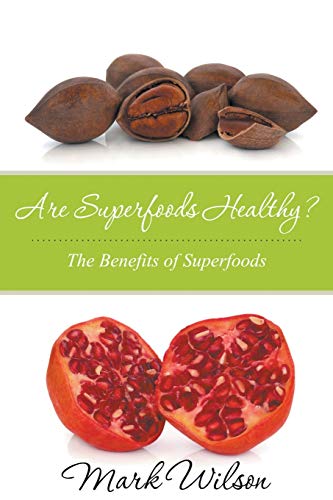 Are Superfoods Healthy The Benefits Of Superfoods [Paperback]