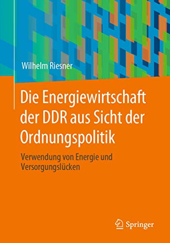 Die Energiewirtschaft der DDR aus Sicht der Ordnungspolitik: Verwendung von Ener [Paperback]