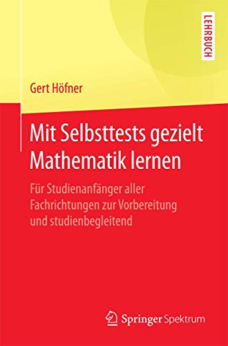 Mit Selbsttests gezielt Mathematik lernen: Fr Studienanfnger aller Fachrichtun [Paperback]