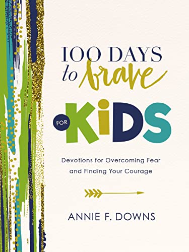 100 Days to Brave for Kids: Devotions for Overcoming Fear and Finding Your Coura [Hardcover]