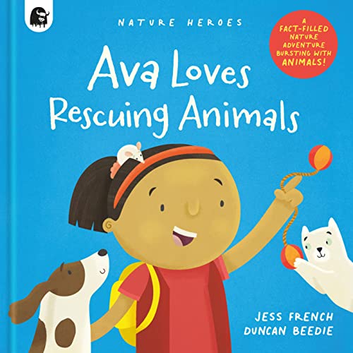 Ava Loves Rescuing Animals: A Fact-filled Nature Adventure Bursting with Animals [Hardcover]