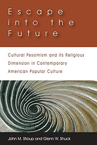 Escape Into The Future: Cultural Pessimism And Its Religious Dimension In Contem [Paperback]