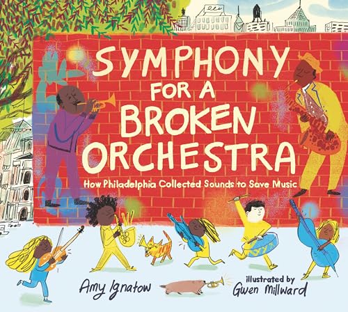 Symphony for a Broken Orchestra: How Philadelphia Collected Sounds to Save Music [Hardcover]